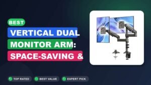 Best Vertical Dual Monitor Arm: Space-Saving & Ergonomic